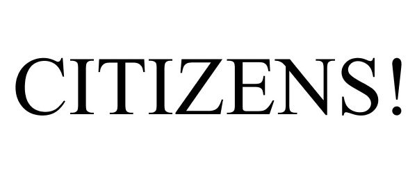 Trademark Logo CITIZENS!
