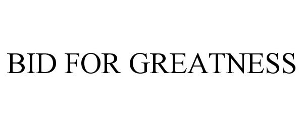 Trademark Logo BID FOR GREATNESS