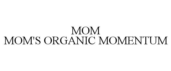 Trademark Logo MOM MOM'S ORGANIC MOMENTUM