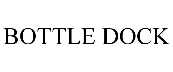 Trademark Logo BOTTLE DOCK