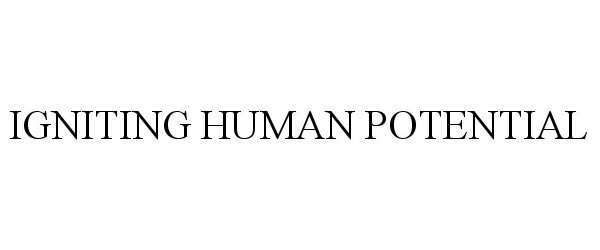 Trademark Logo IGNITING HUMAN POTENTIAL