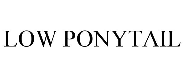 Trademark Logo LOW PONYTAIL