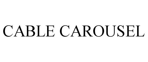 Trademark Logo CABLE CAROUSEL
