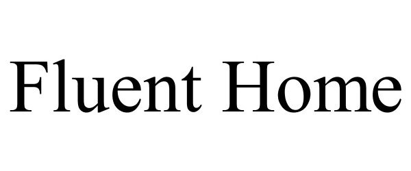 Trademark Logo FLUENT HOME