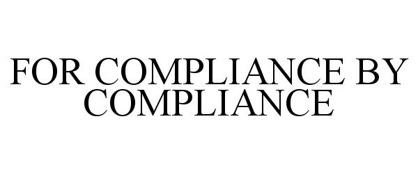  FOR COMPLIANCE BY COMPLIANCE