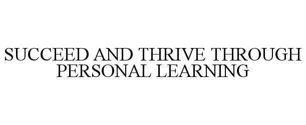  SUCCEED AND THRIVE THROUGH PERSONAL LEARNING