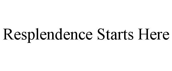 Trademark Logo RESPLENDENCE STARTS HERE