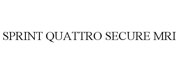 Trademark Logo SPRINT QUATTRO SECURE MRI