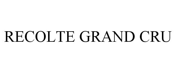 Trademark Logo RECOLTE GRAND CRU