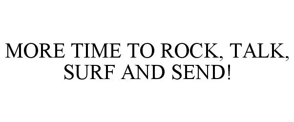 MORE TIME TO ROCK, TALK, SURF AND SEND!