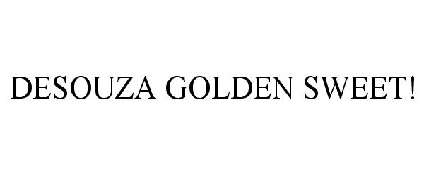 Trademark Logo DESOUZA GOLDEN SWEET!