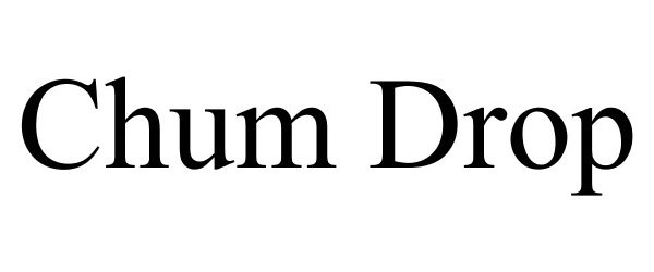 Trademark Logo CHUM DROP