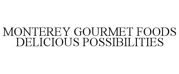 Trademark Logo MONTEREY GOURMET FOODS DELICIOUS POSSIBILITIES