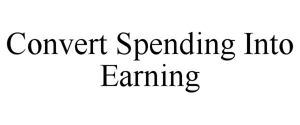 Trademark Logo CONVERT SPENDING TO EARNING