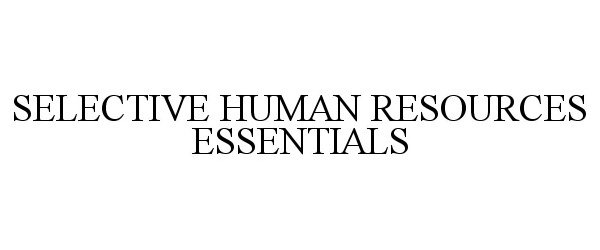 Trademark Logo SELECTIVE HUMAN RESOURCES ESSENTIALS