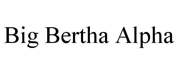 Trademark Logo BIG BERTHA ALPHA