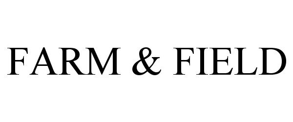 Trademark Logo FARM &amp; FIELD