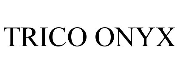 Trademark Logo TRICO ONYX