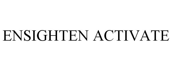 Trademark Logo ENSIGHTEN ACTIVATE