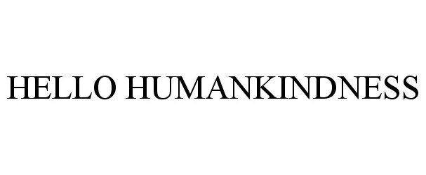 Trademark Logo HELLO HUMANKINDNESS