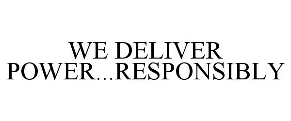  WE DELIVER POWER...RESPONSIBLY
