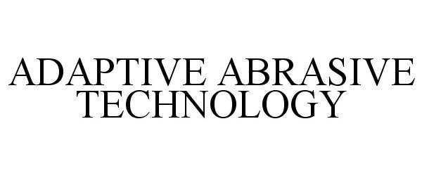 Trademark Logo ADAPTIVE ABRASIVE TECHNOLOGY