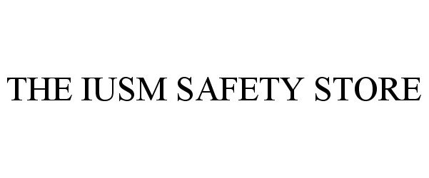  THE IUSM SAFETY STORE
