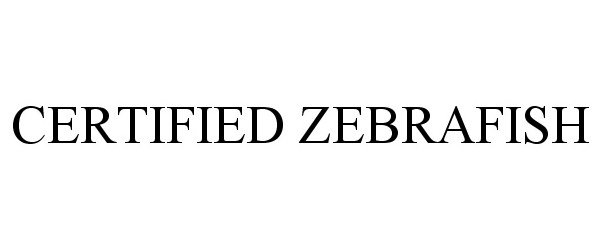 Trademark Logo CERTIFIED ZEBRAFISH