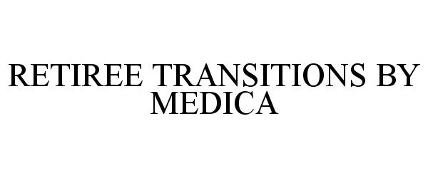Trademark Logo RETIREE TRANSITIONS BY MEDICA