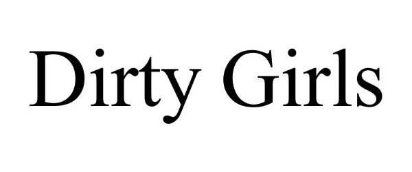 Trademark Logo DIRTY GIRLS
