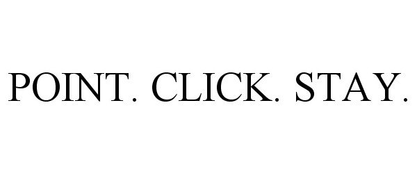 Trademark Logo POINT. CLICK. STAY.