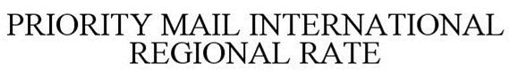 Trademark Logo PRIORITY MAIL INTERNATIONAL REGIONAL RATE