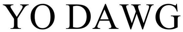 Trademark Logo YO DAWG