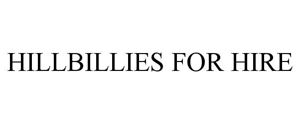 Trademark Logo HILLBILLIES FOR HIRE