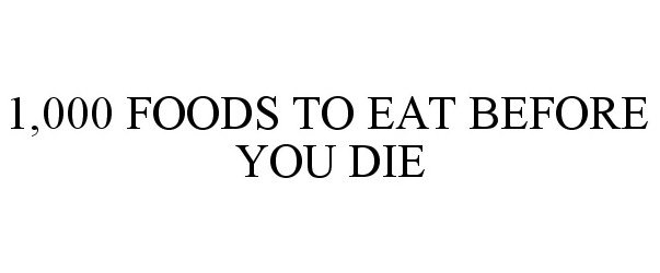 1,000 FOODS TO EAT BEFORE YOU DIE