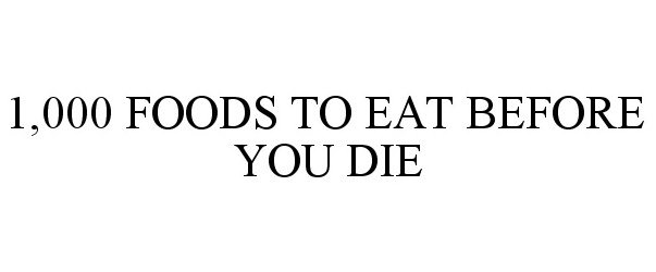 Trademark Logo 1,000 FOODS TO EAT BEFORE YOU DIE