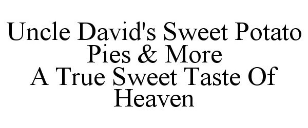 Trademark Logo UNCLE DAVID'S SWEET POTATO PIES &amp; MORE A TRUE SWEET TASTE OF HEAVEN