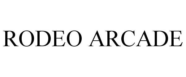 Trademark Logo RODEO ARCADE