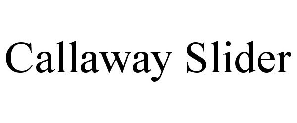 Trademark Logo CALLAWAY SLIDER