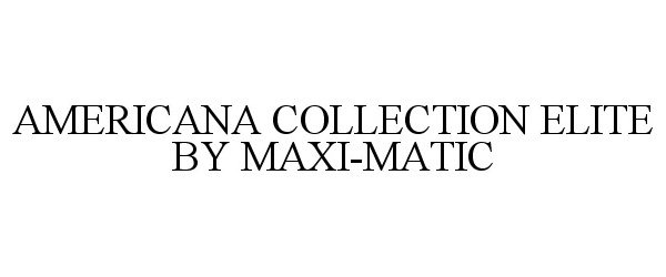 Trademark Logo AMERICANA COLLECTION ELITE BY MAXI-MATIC