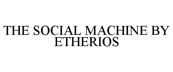  THE SOCIAL MACHINE BY ETHERIOS