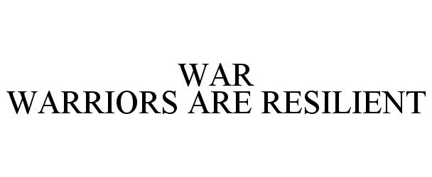 Trademark Logo WAR WARRIORS ARE RESILIENT