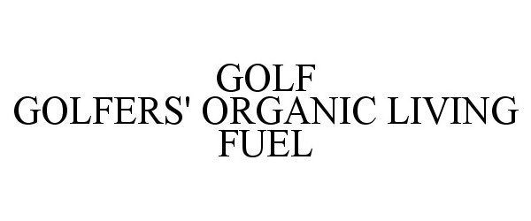 Trademark Logo GOLF GOLFERS' ORGANIC LIVING FUEL