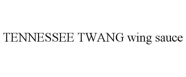 Trademark Logo TENNESSEE TWANG WING SAUCE