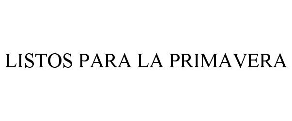 Trademark Logo LISTOS PARA LA PRIMAVERA