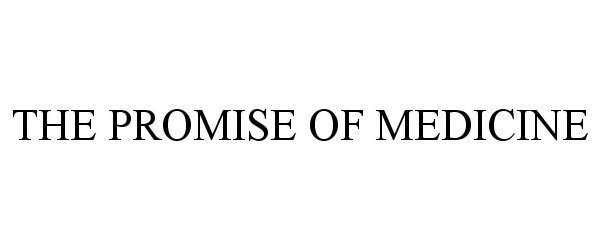 Trademark Logo THE PROMISE OF MEDICINE
