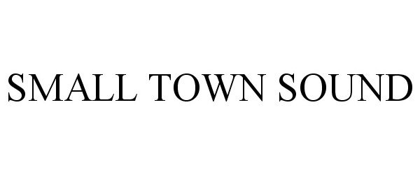 Trademark Logo SMALL TOWN SOUND
