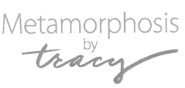  METAMORPHOSIS BY TRACY