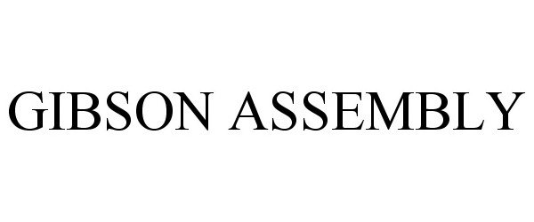 Trademark Logo GIBSON ASSEMBLY