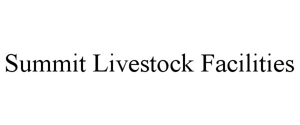 Trademark Logo SUMMIT LIVESTOCK FACILITIES